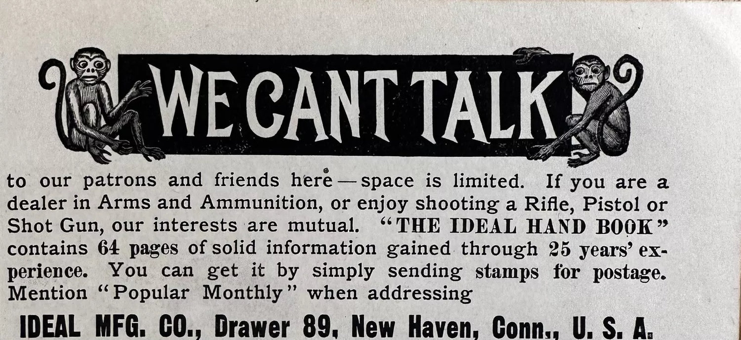 The product is a vintage print advertisement from 1896 for "The Ideal Handbook" for firearms, rifles, and guns. It is a black and white ad that was manufactured in the United States before 1900. The ad likely features information and images promoting the handbook as a valuable resource for those interested in firearms.


Displayed Product: The Ideal Handbook

Year: 1896

Size: Approximately 2.25x5.25

Condition: Good